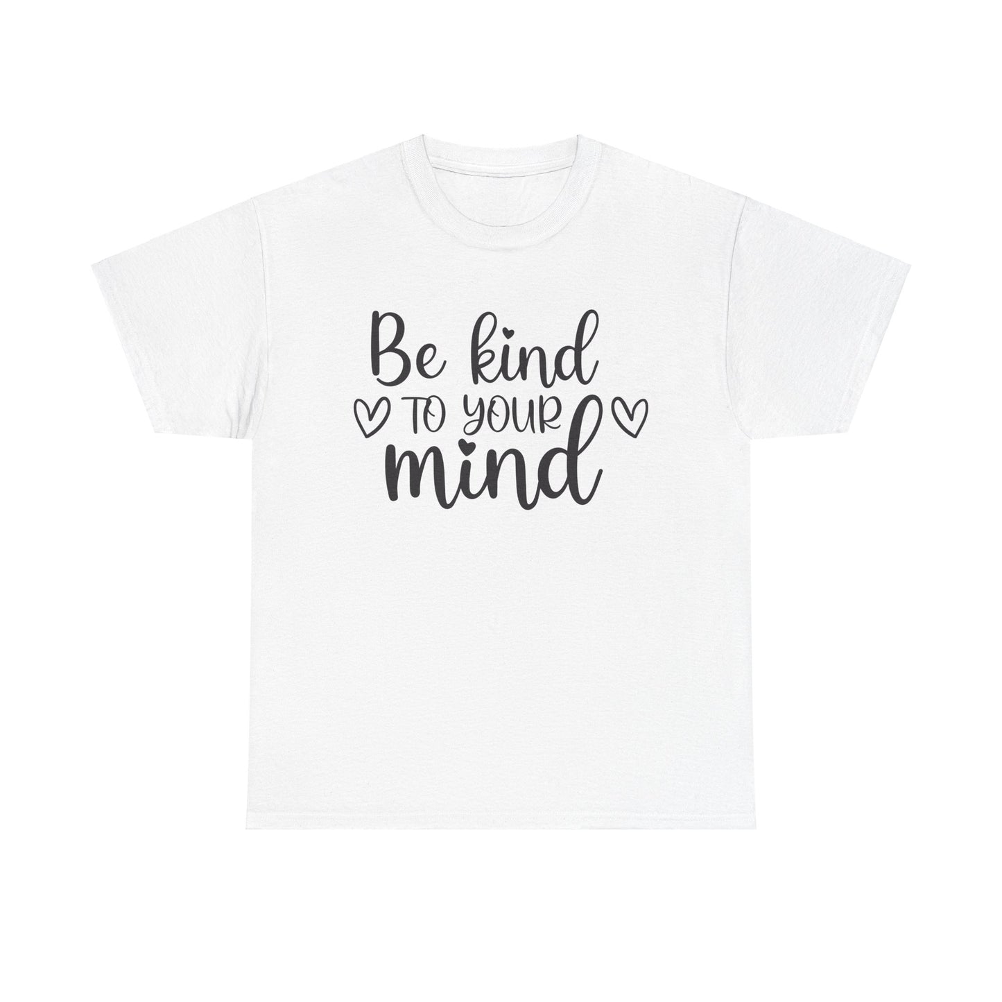 Be Kind to Your Mind Unisex Heavy Cotton Tee - Inspirational Quote T-Shirt