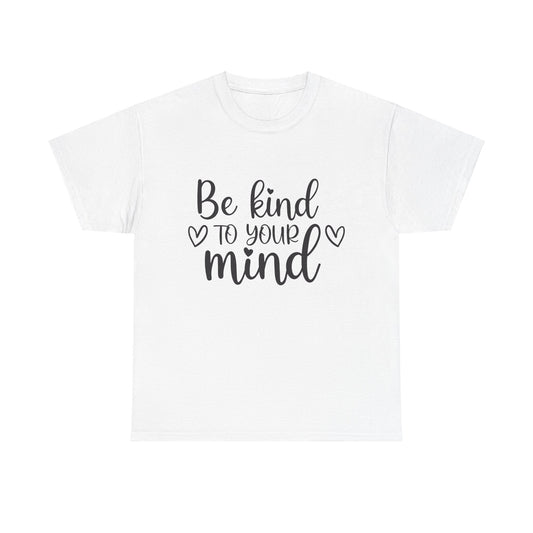 Inspirational Unisex Heavy Cotton Tee - 'Be Kind to Your Mind'