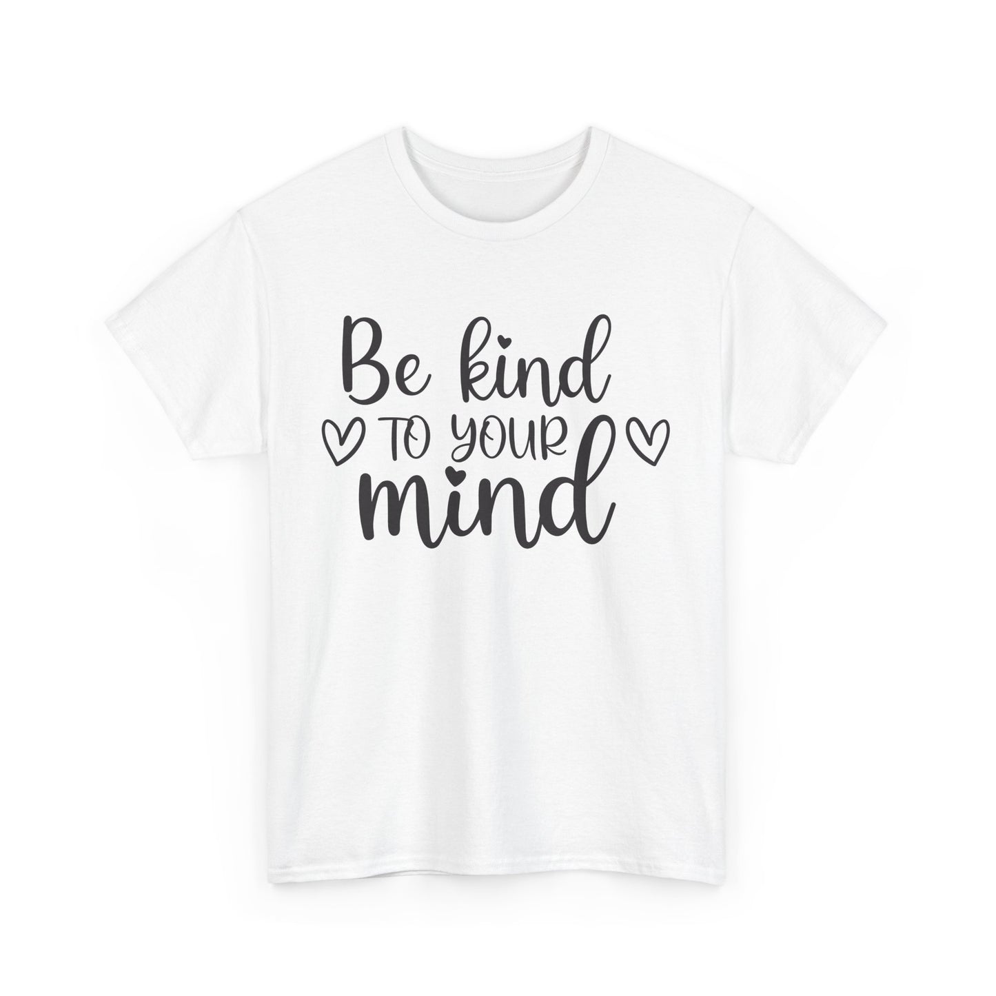 Be Kind to Your Mind Unisex Heavy Cotton Tee - Inspirational Quote T-Shirt